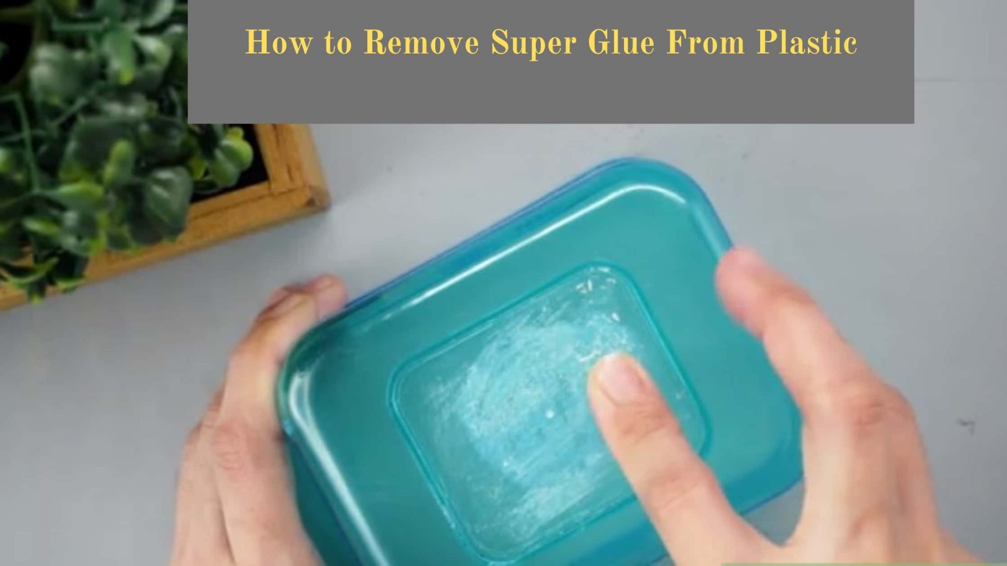 how to remove super glue from plastic