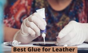 Best Glue for Leather